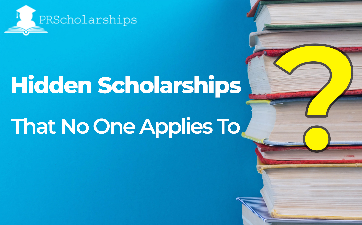 Hidden scholarships that no one applies to, image contains books with a question mark indicating hidden scholarships